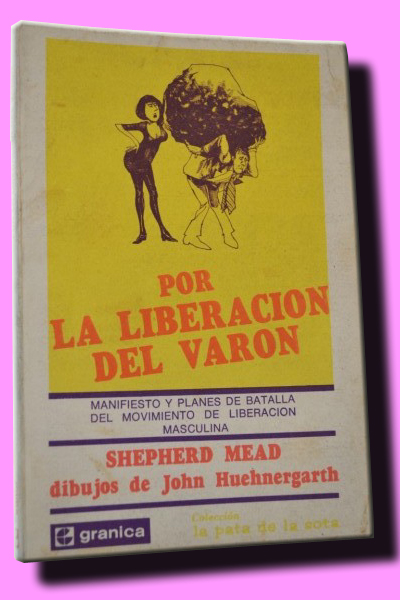 POR LA LIBERACIN DEL VARN. Manifiesto y planes de batalla del Movimiento de Liberacin Masculina